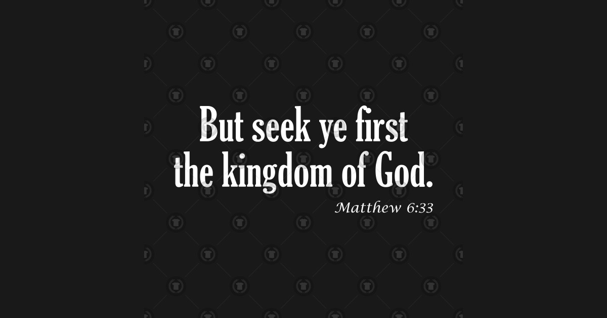 Seek Ye First The Kingdom Of God Matthew 633 Kjv By Elleck - 