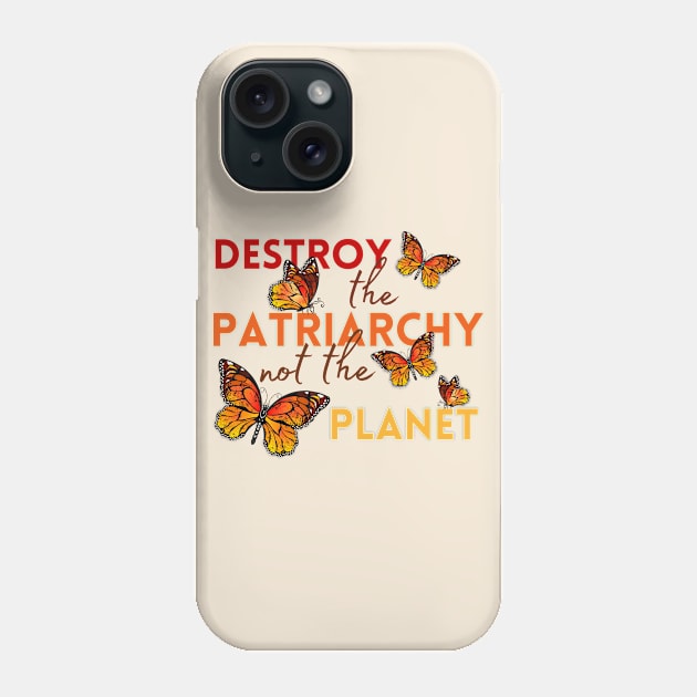 Destroy the Patriarchy, Not the Planet | Monarch Butterflies Phone Case by Mia Delilah