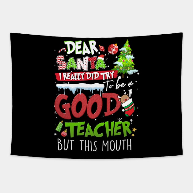 Dear Santa I Really Did Try To Be a Good Teacher But This Mouth,Xmas Shirt, Christmas shirt, Christmas Gift Tapestry by Everything for your LOVE-Birthday