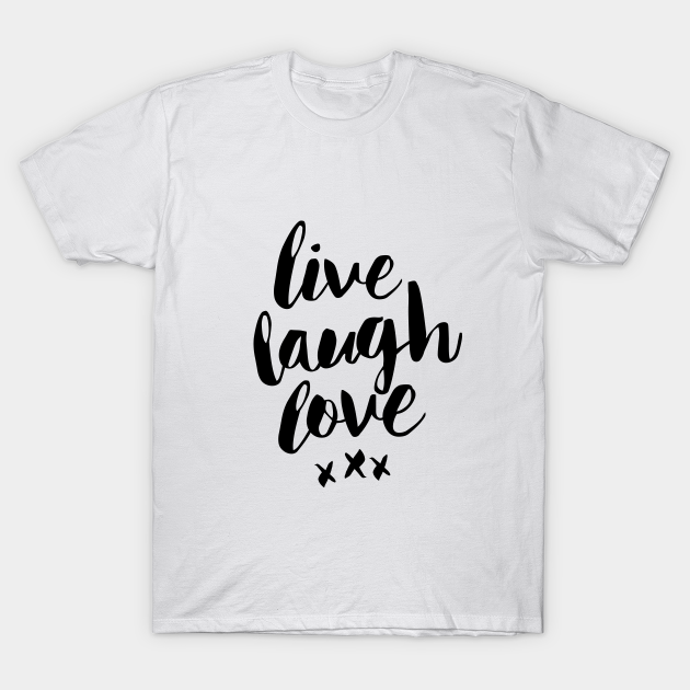 Discover Live Laugh Love - Quotes For Women - T-Shirt