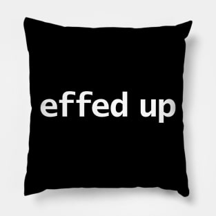 Effed Up Minimal Typography White Text Pillow