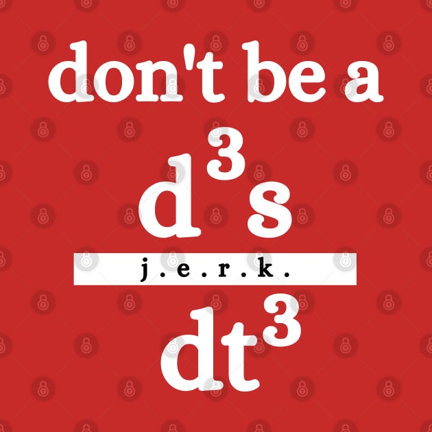 don&'t be a jerk d3s/dt3 humorous science maths physics teachers by labstud