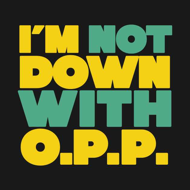 I'm Not Down with OPP by Friend Gate