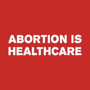 Abortion Is Healthcare T-Shirt