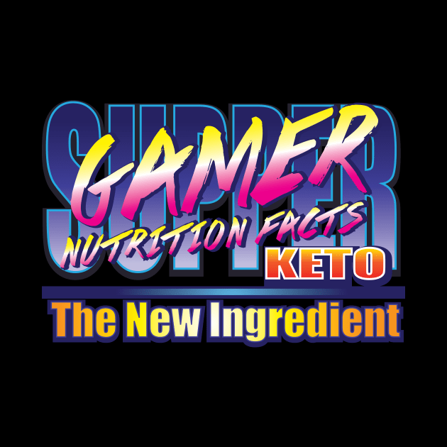 Supper Gamer Nutrition Facts Keto The New by YasudaArt