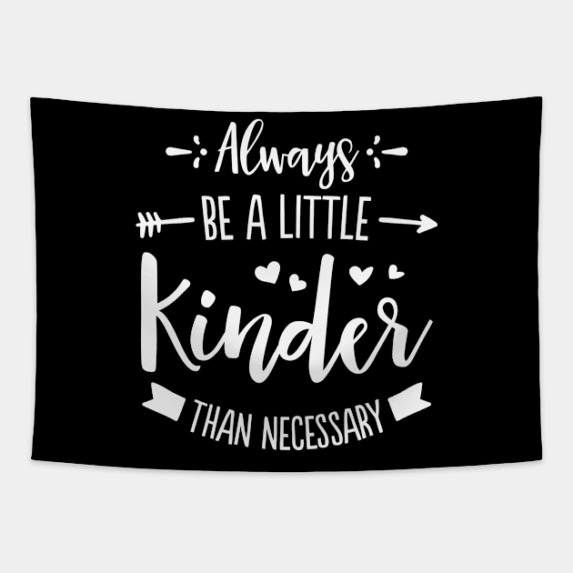 Always Be A Little Kinder Tapestry by tanambos