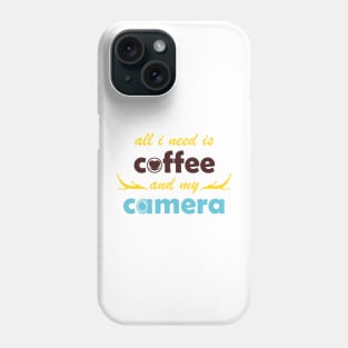 all i need is coffee and my camera Phone Case