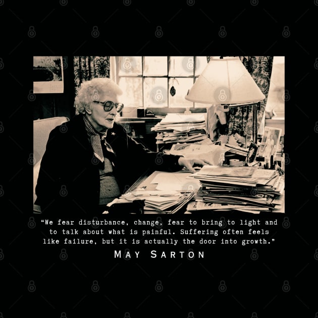 May Sarton portrait and quote:“We fear disturbance, change...” by artbleed