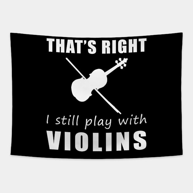 Fiddling with Humor: That's Right, I Still Play with Violins Tee! String Along the Laughter! Tapestry by MKGift