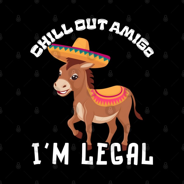 Donkey Chill Out Amigo I'm Legal by Estrella Design