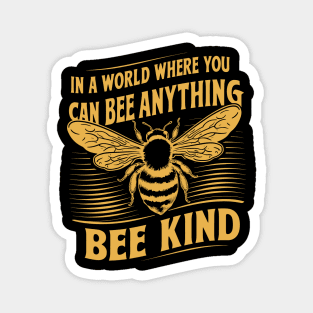 In A World Where You Can Bee Anything Bee Kind Design Magnet