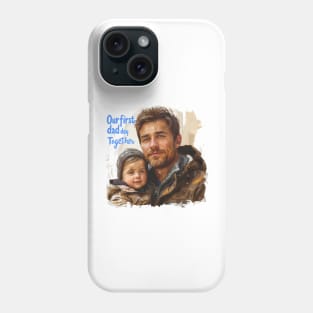 Our First Dad Day Together, First Time Dad Gift Funny for Father's Day Phone Case