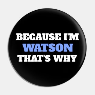 Because I'm Watson That's Why Pin