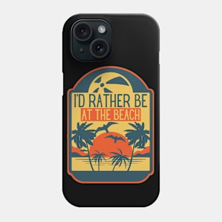 I'D Rather Be At The Beach Phone Case