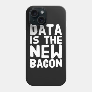 Data is the New bacon Phone Case