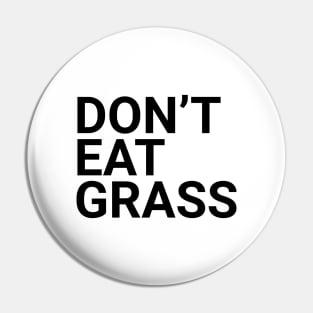 Don't eat grass Pin