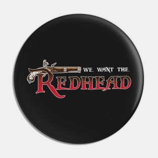 We Want the Redhead Pin