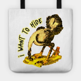 I'm not an ostrich, but I want to hide, I can't take it anymore Tote