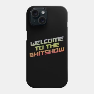 Welcome To the Shitshow Phone Case