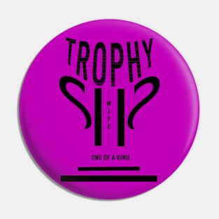 Trophy Wife Pin