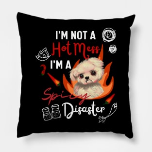 Funny Maltipoo Quote Crusty White Dog Maltese I Am Not A Hot Mess I Am A Spicy Disaster Pillow