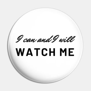I can and I will, Watch Me Pin