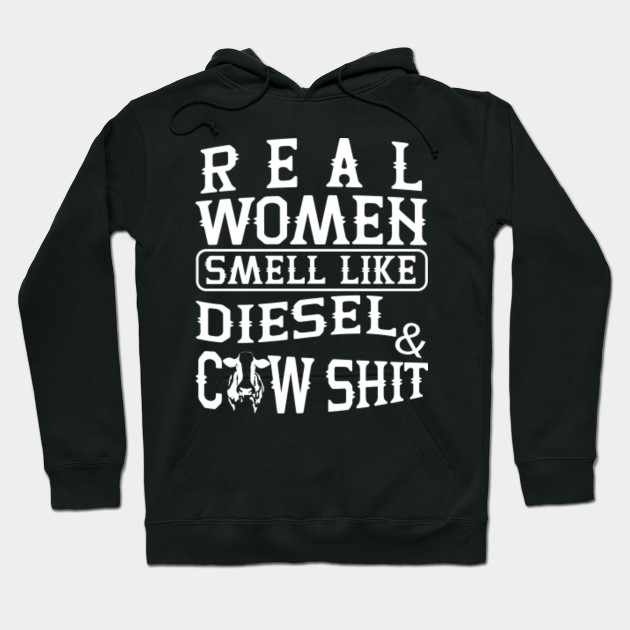 Real Women Smell Like Diesel And Cow Shit Cows Hoodie Teepublic