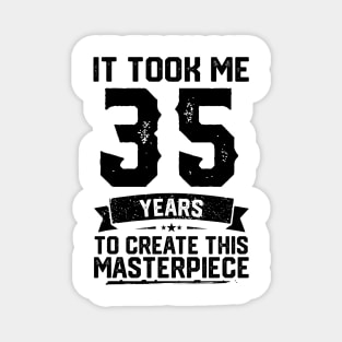 It Took Me 35 Years To Create This Masterpiece 35th Birthday Magnet