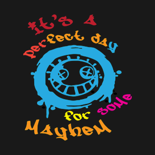 It's a Perfect say for some mayhem T-Shirt