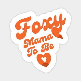 Foxy mama to be Magnet