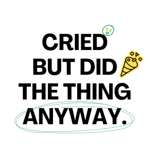 Cried But Did The Thing Anyway Tshirt T-Shirt