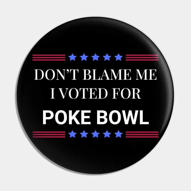 Don't Blame Me I Voted For Poke Bowl Pin by Woodpile