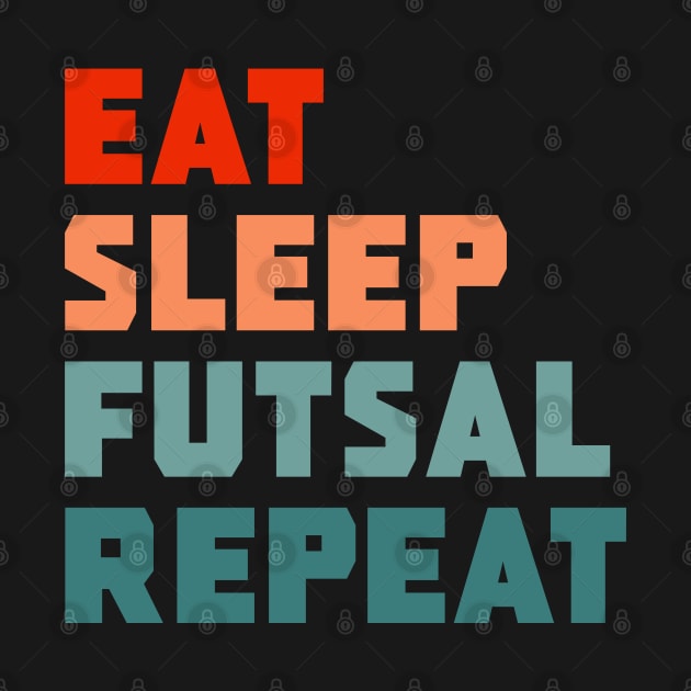 Eat Sleep Futsal Repeat by PGP