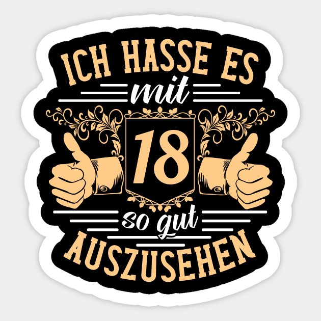 Ich Hasse Es Mit 18 So Gut Auszusehen 18 Geburtstag Lustig Sticker Teepublic