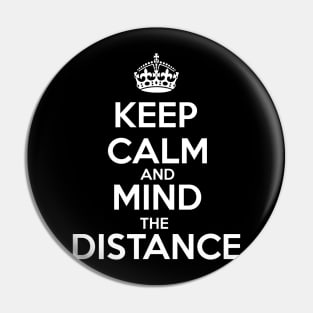 Keep Calm And Mind The Distance Pin