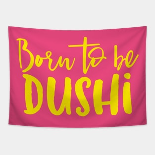 Born To Be Dushi Tapestry