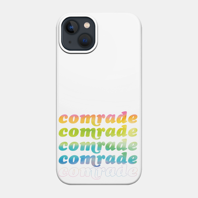 Rainbow Comrade - Comrade - Phone Case