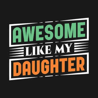 awesome like my daughter T-Shirt