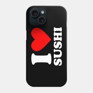 I Love Sushi Phone Case