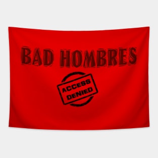 BAD HOMBRES - ACCESS DENIED! Tapestry