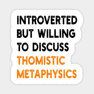 introverted but willing to discuss thomistic metaphysics Magnet