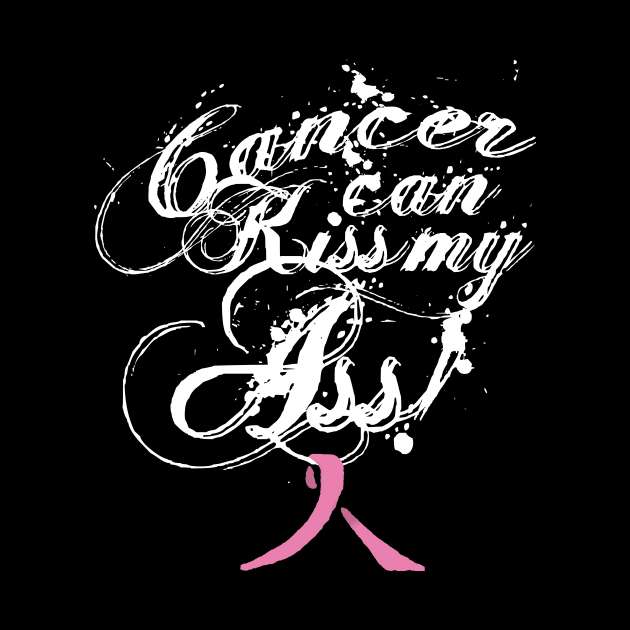 Cancer Can Kiss My Ass! Breast Cancer (Pink Ribbon) by Adam Ahl