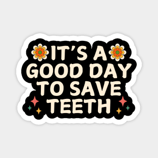 It's A Good Day To Save Teeth Groovy Magnet