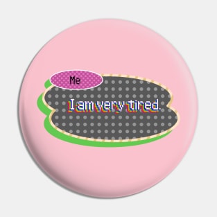 I Am Very Tired Pin