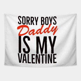 Sorry boys daddy is my valentine Tapestry