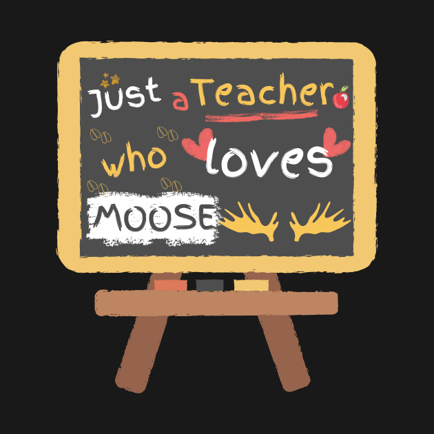 Just a teacher who loves moose by HyzoArt