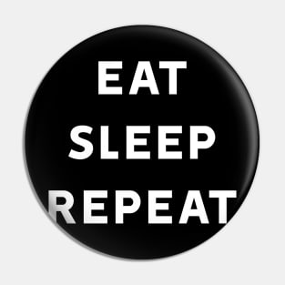 Eat Sleep Repeat Pin