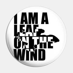 I Am A Leaf On The Wind Pin