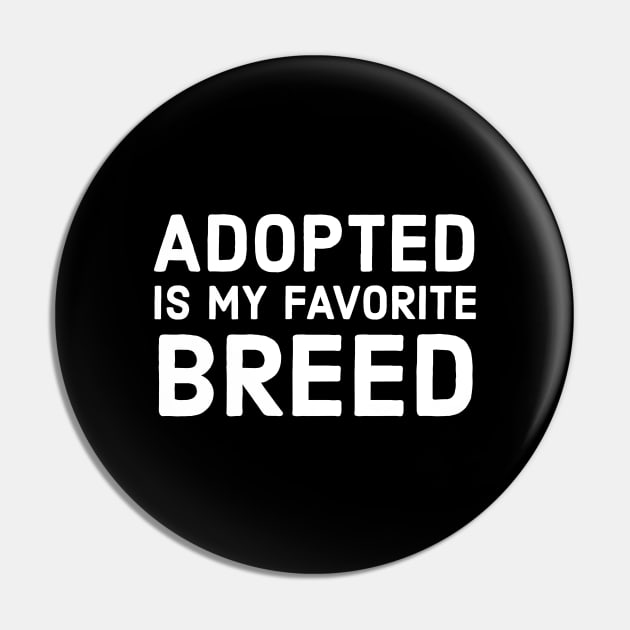 Adopted Is My Favorite Breed Pin by evokearo