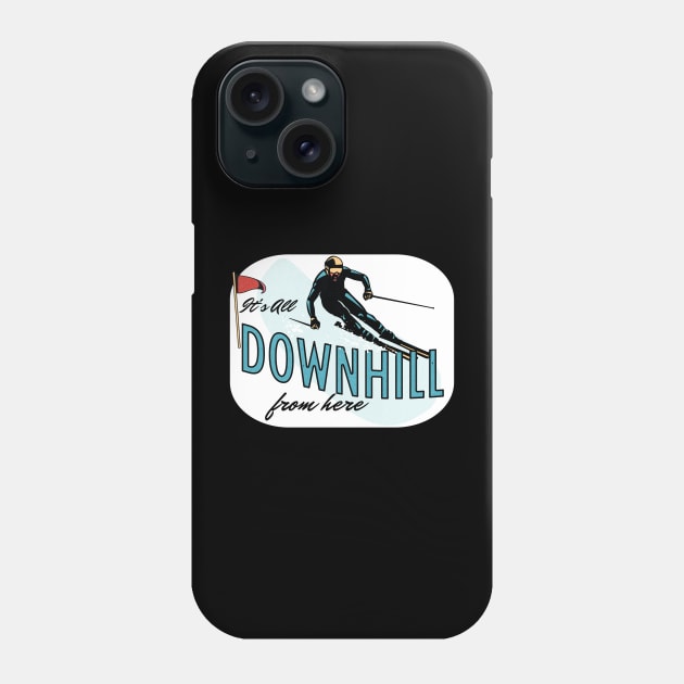 It's All Downhill From Here Phone Case by LexieLou